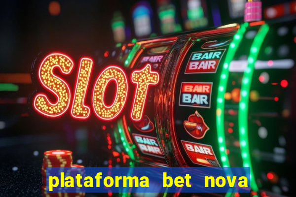 plataforma bet nova pagando no cadastro